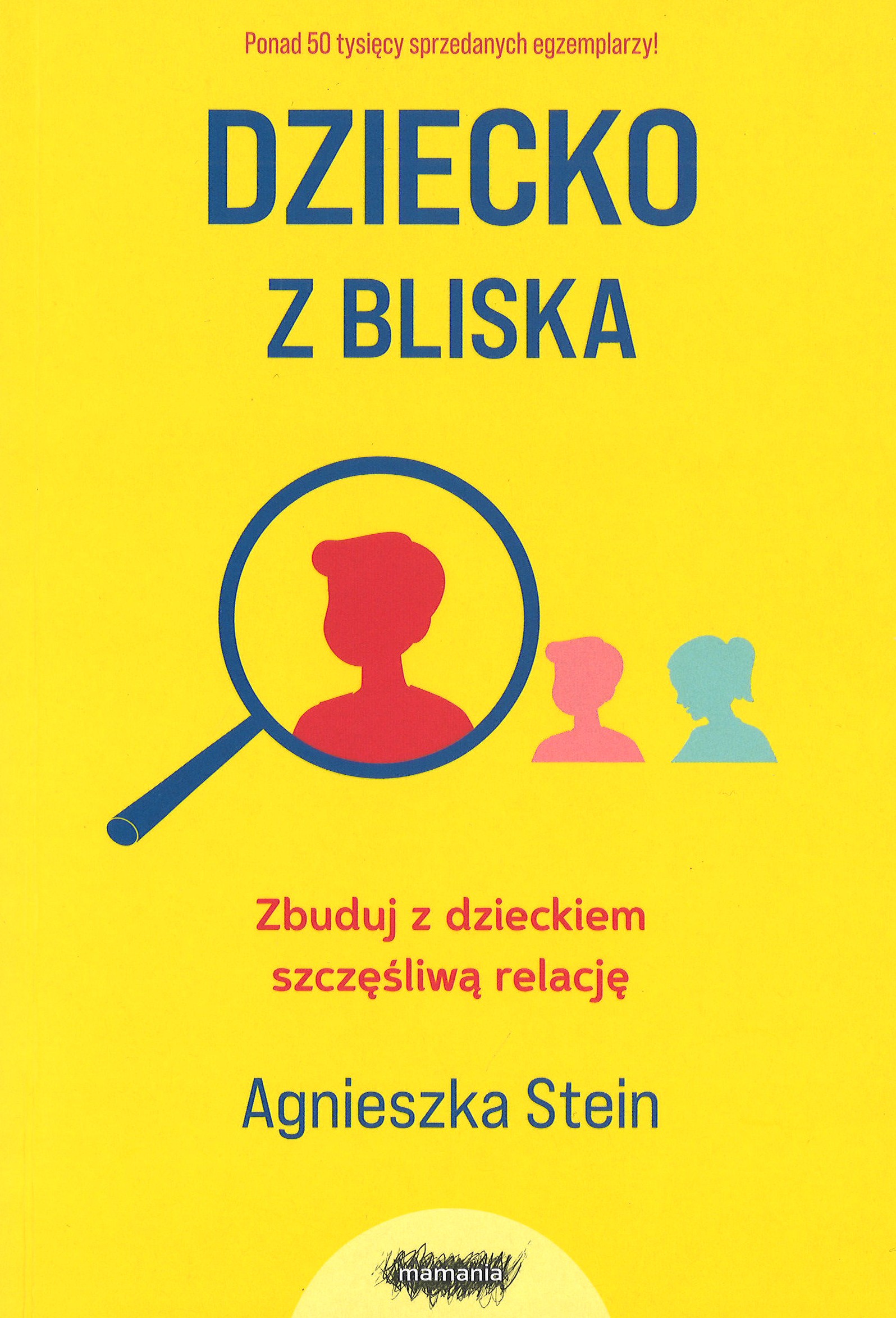 Dziecko z bliska. Zbuduj z dzieckiem szczęśliwą relację