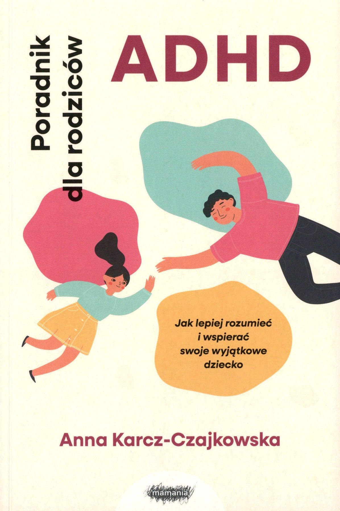 ADHD. Poradnik dla rodziców. Jak lepiej rozumieć i wspierać…