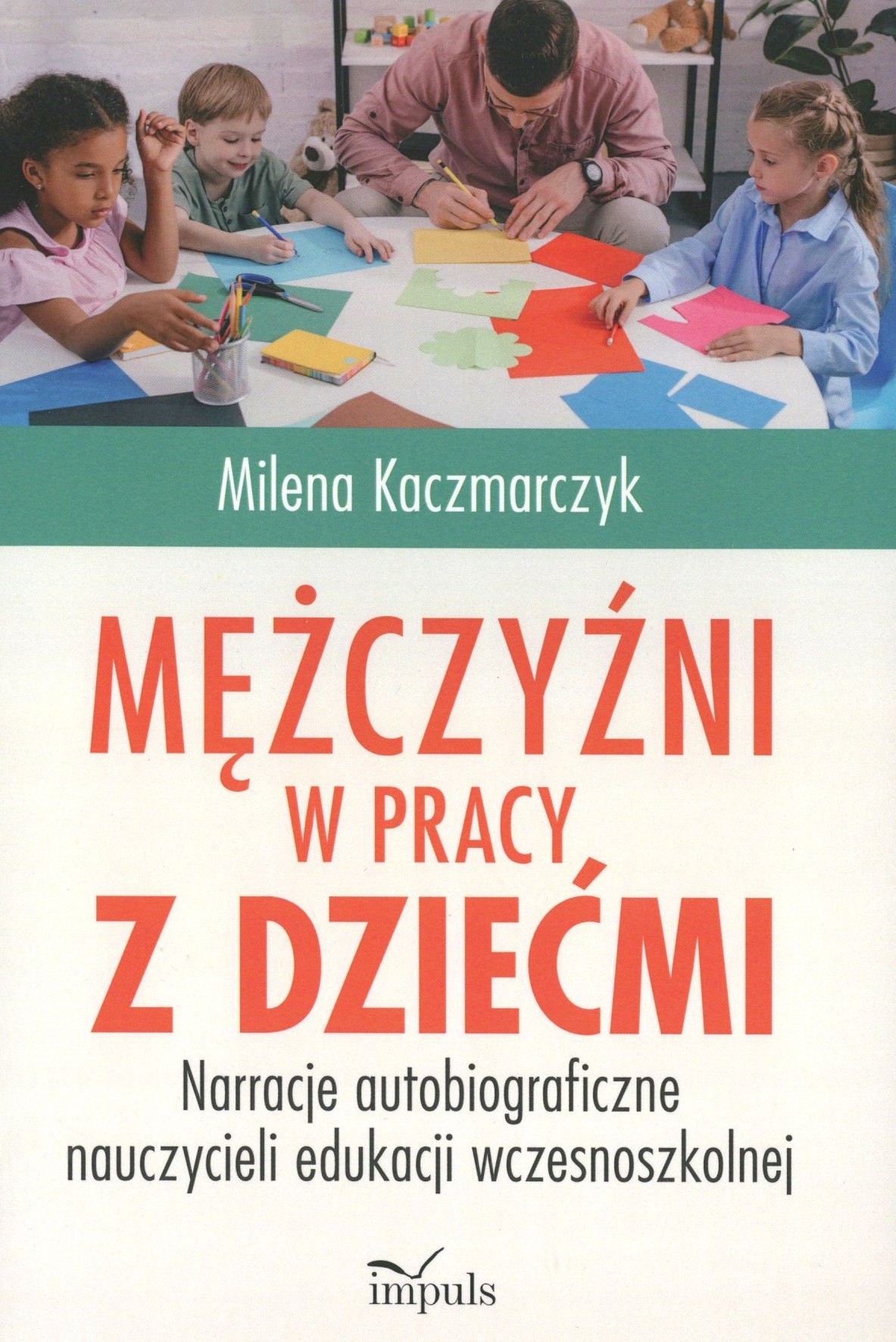 Mężczyźni w pracy z dziećmi. Narracje autobiograficzne nauc…