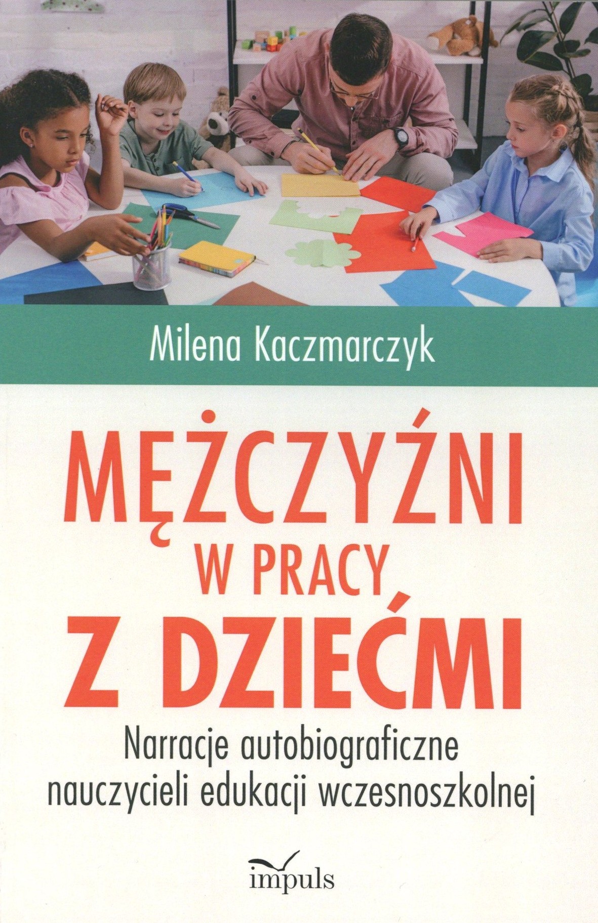 Mężczyźni w pracy z dziećmi. Narracje autobiograficzne nauc…