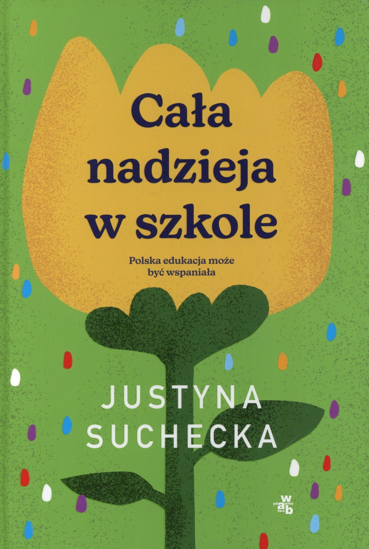 Cała nadzieja w szkole. Polska edukacja może być wspaniała