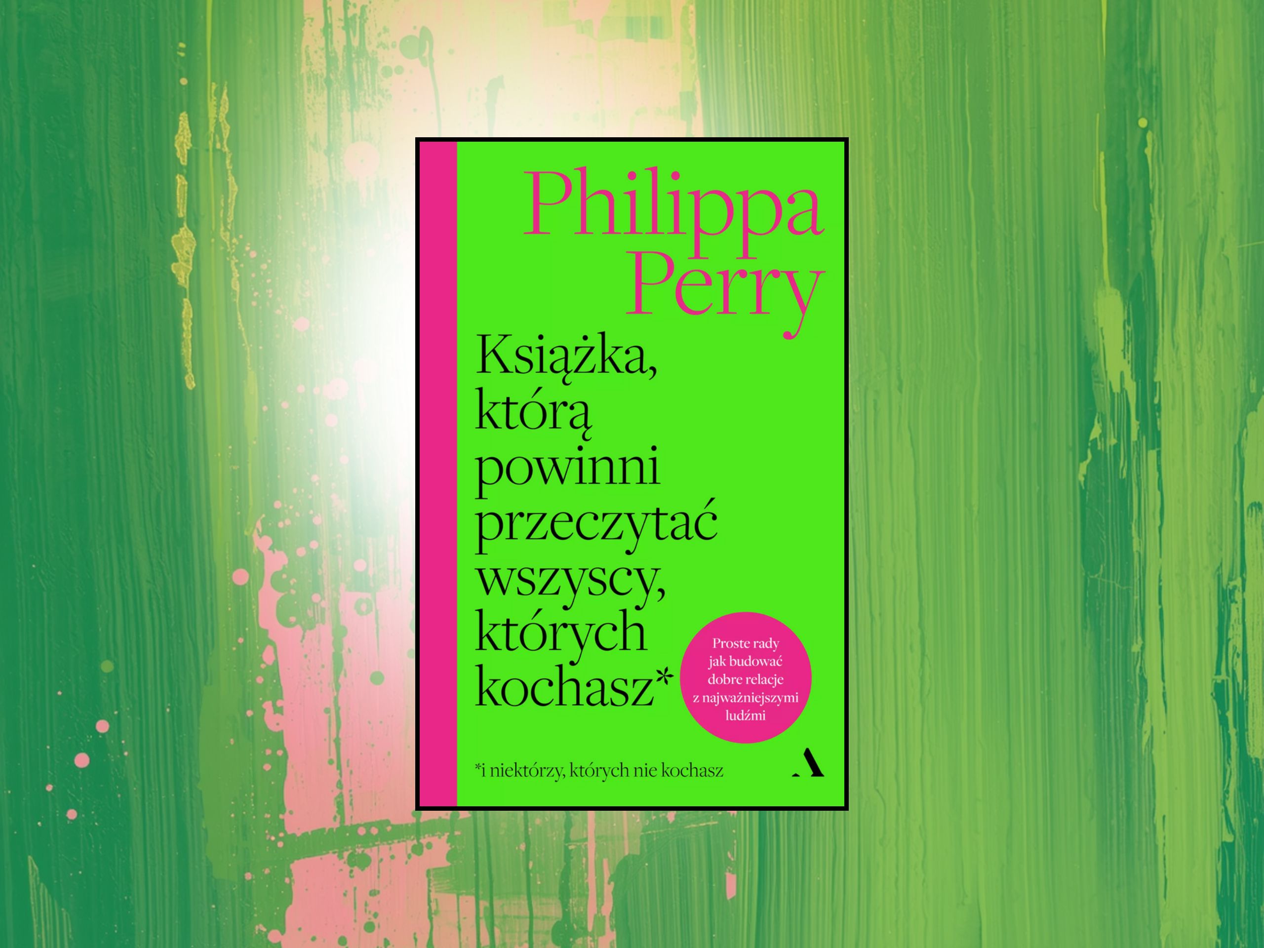 Książka, którą powinni przeczytać wszyscy, których kochasz*…