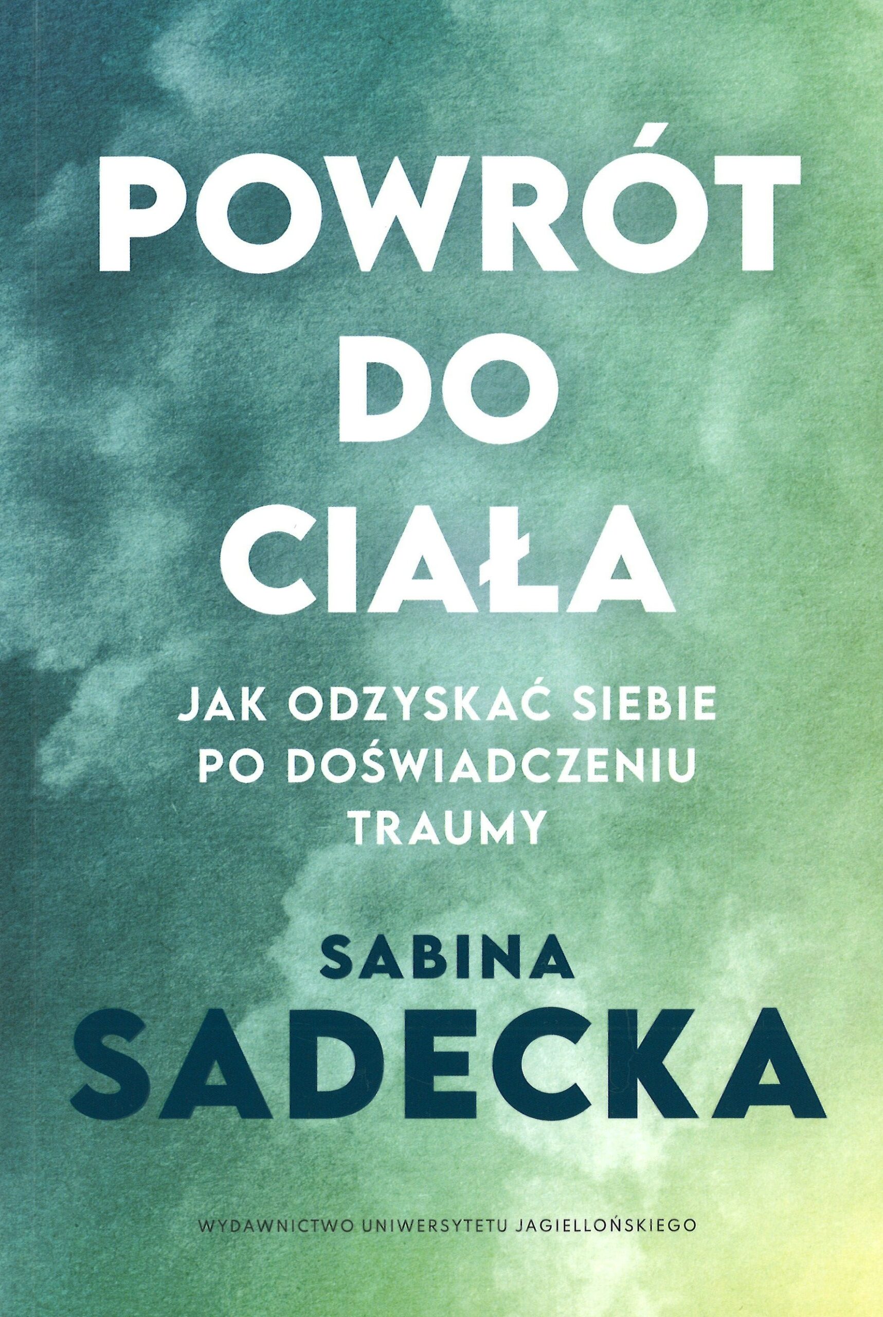 Powrót do ciała. Jak odzyskać siebie po doświadczeniu traumy