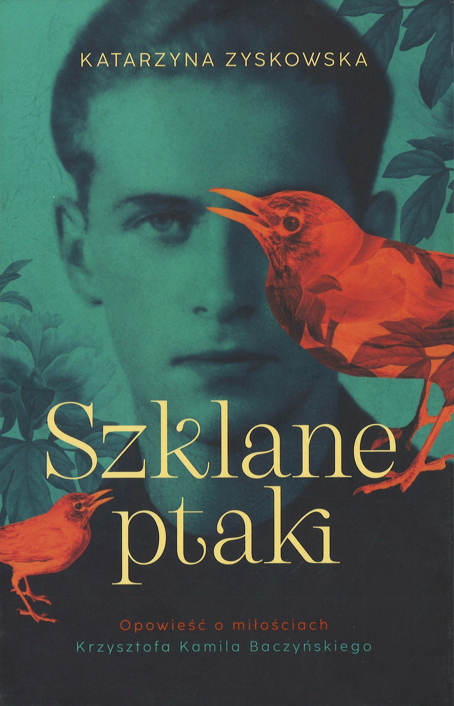 Szklane ptaki. Opowieść o miłościach Krzysztofa Kamila Bacz…