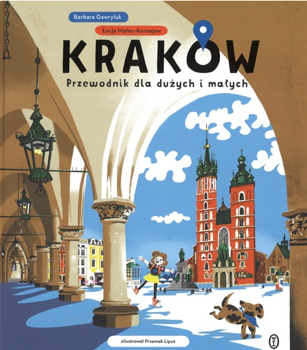Kraków. Przewodnik dla dużych i małych