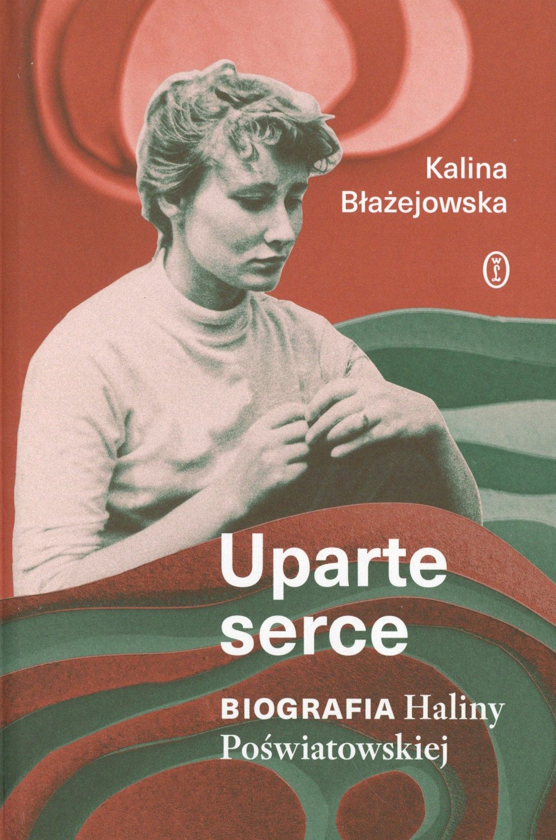 Uparte serce. Biografia Haliny Poświatowskiej